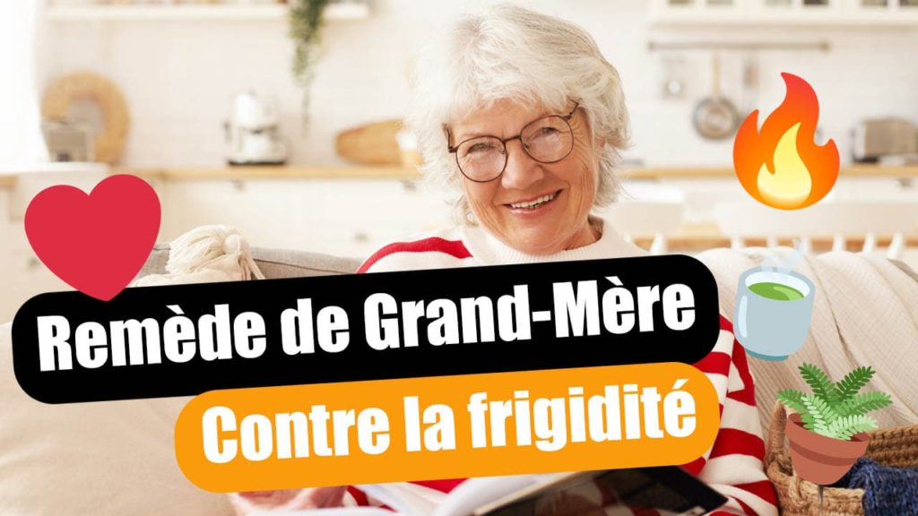 Remède de Grand-Mère contre la frigidité